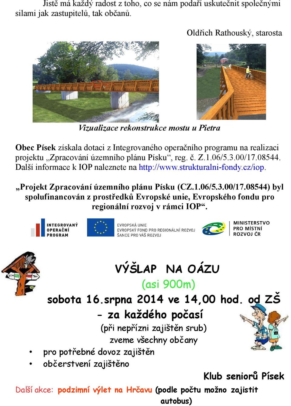 06/5.3.00/17.08544. Další informace k IOP naleznete na http://www.strukturalni-fondy.cz/iop. Projekt Zpracování územního plánu Písku (CZ.1.06/5.3.00/17.08544) byl spolufinancován z prostředků Evropské unie, Evropského fondu pro regionální rozvoj v rámci IOP.