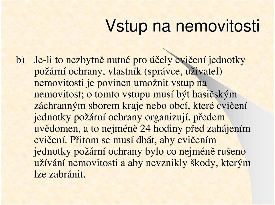 které cvičení jednotky požární ochrany organizují, předem uvědomen, a to nejméně 24 hodiny před zahájením cvičení.