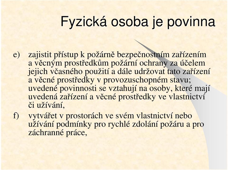 stavu; uvedené povinnosti se vztahují na osoby, které mají uvedená zařízení a věcné prostředky ve vlastnictví či