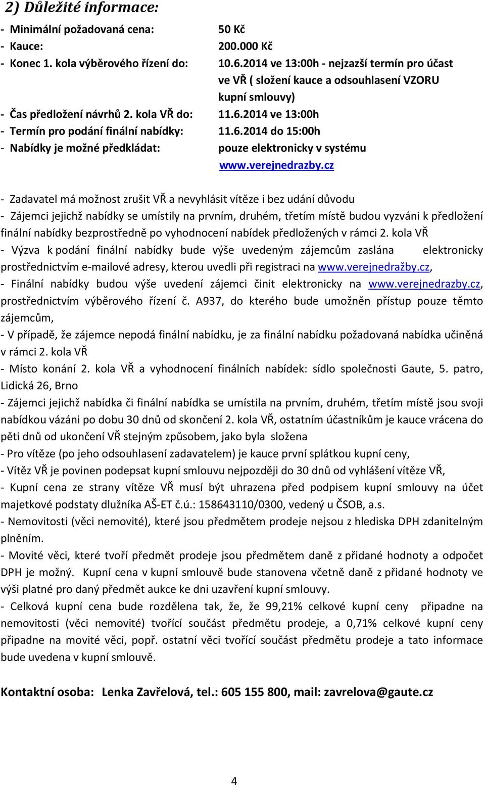 6.2014 do 15:00h - Nabídky je možné předkládat: pouze elektronicky v systému www.verejnedrazby.