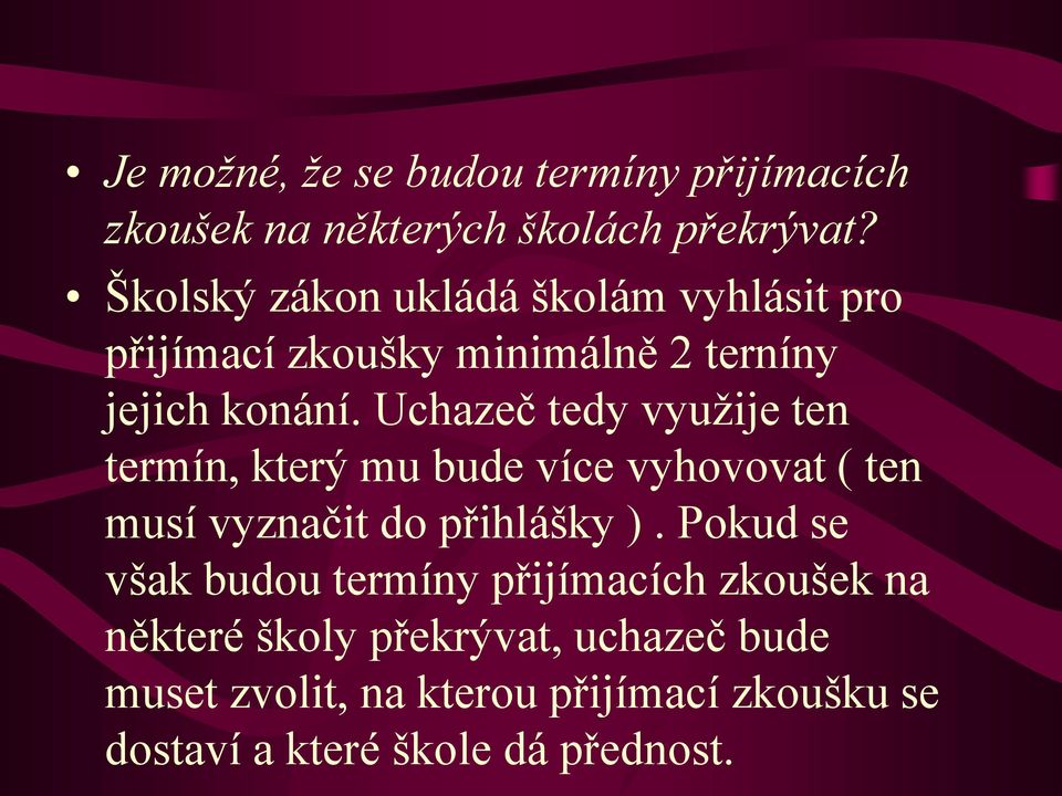 Uchazeč tedy využije ten termín, který mu bude více vyhovovat ( ten musí vyznačit do přihlášky ).