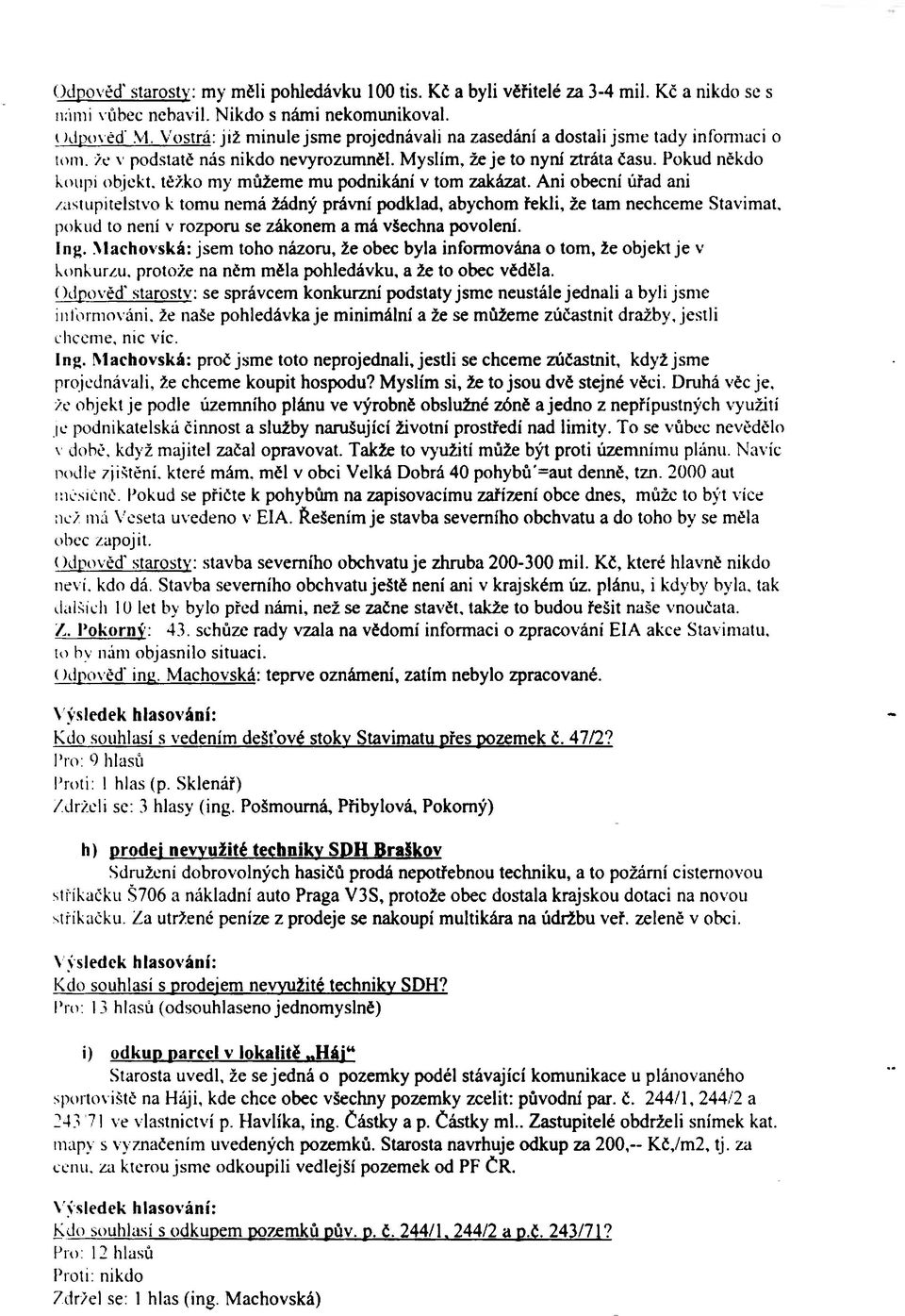 .gnI MKbovlkA: jsem toho ~ že obec byta infonov6na o to~ že objekt je v,inávomrofni že na!e pohledávbje minimájni a že se m~ zúèastnit dražby,jestli ež objekt je podle územnfbo plánu ve vý~ obs~ mnì.