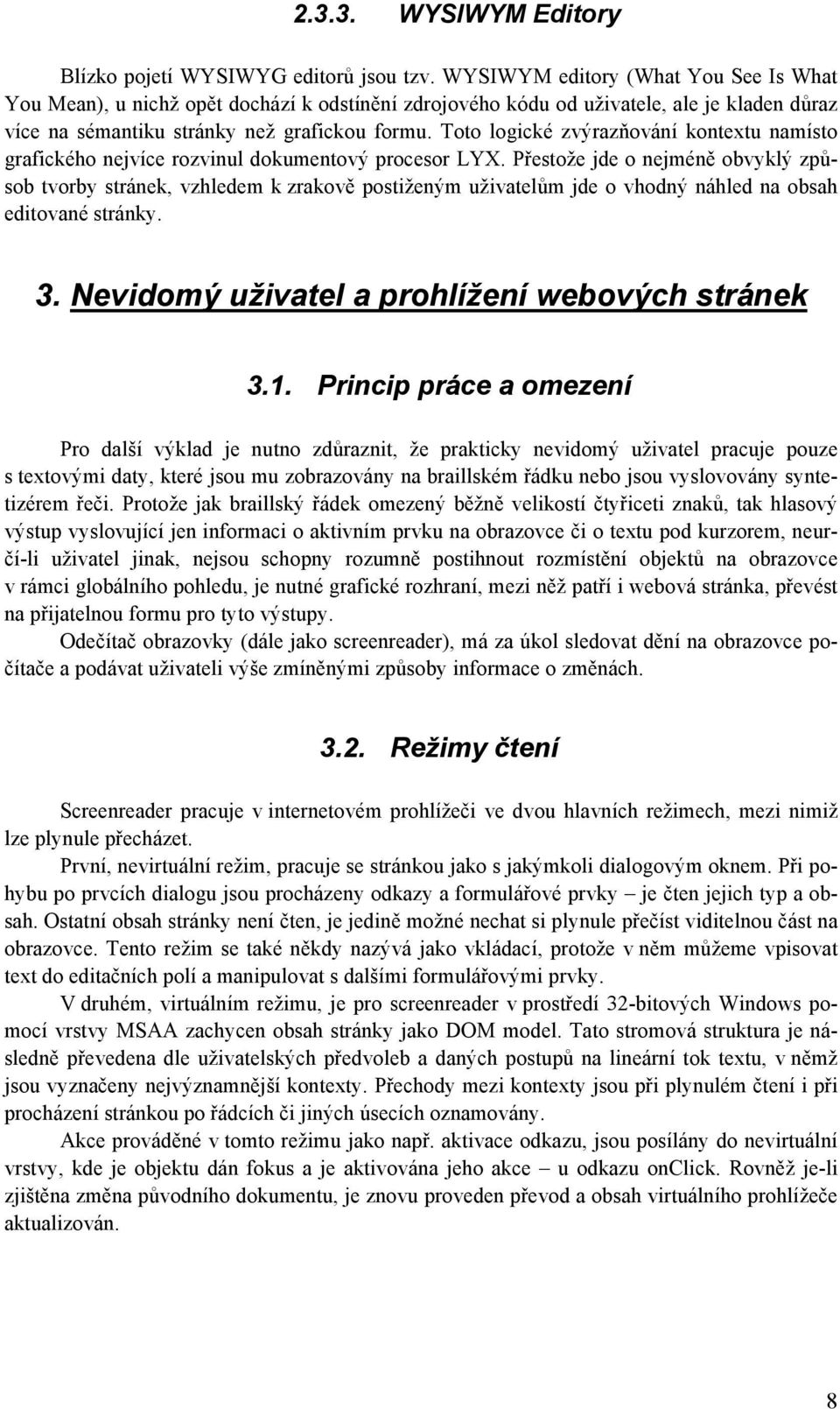 Toto logické zvýrazňování kontextu namísto grafického nejvíce rozvinul dokumentový procesor LYX.