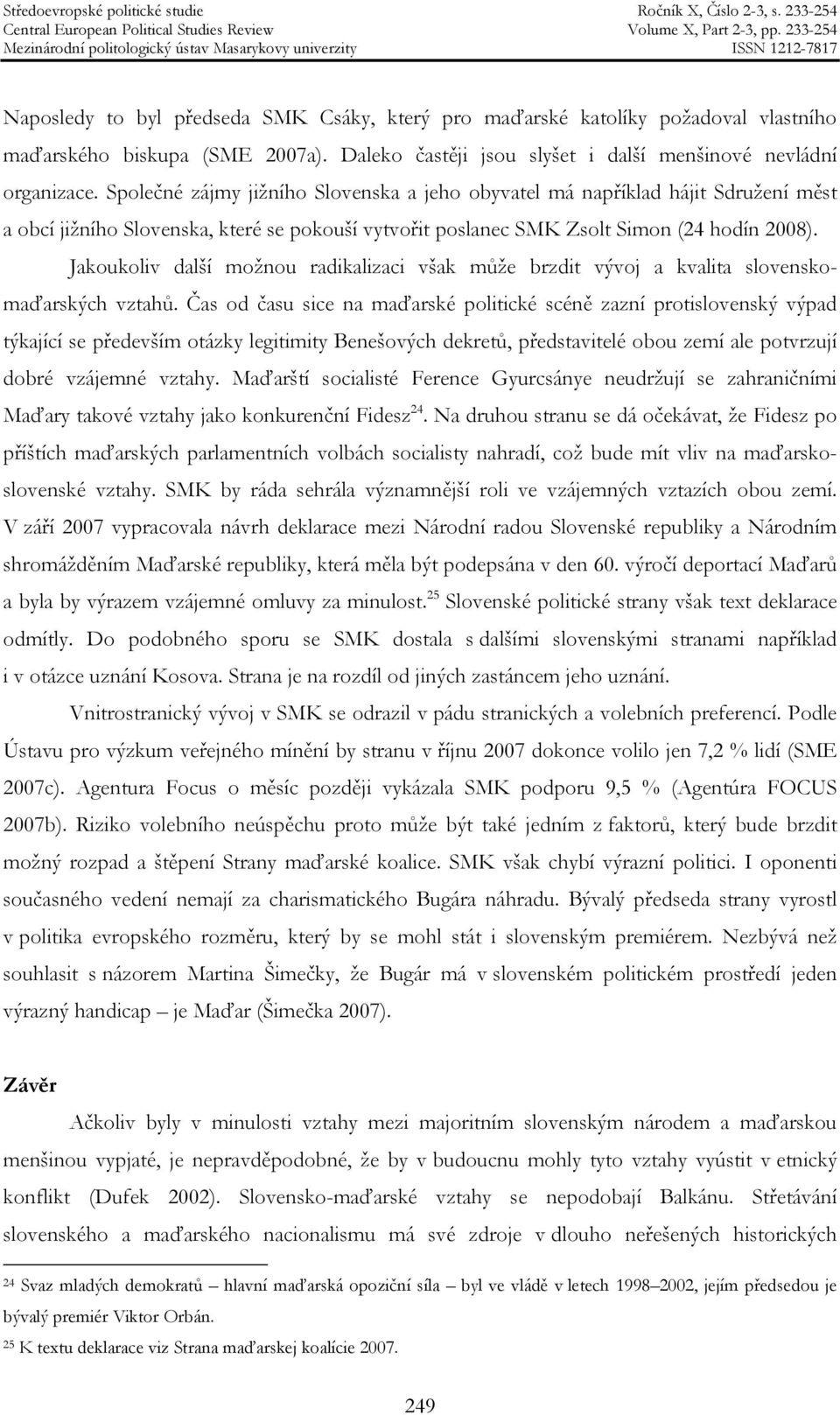 Jakoukoliv další možnou radikalizaci však může brzdit vývoj a kvalita slovenskomaďarských vztahů.