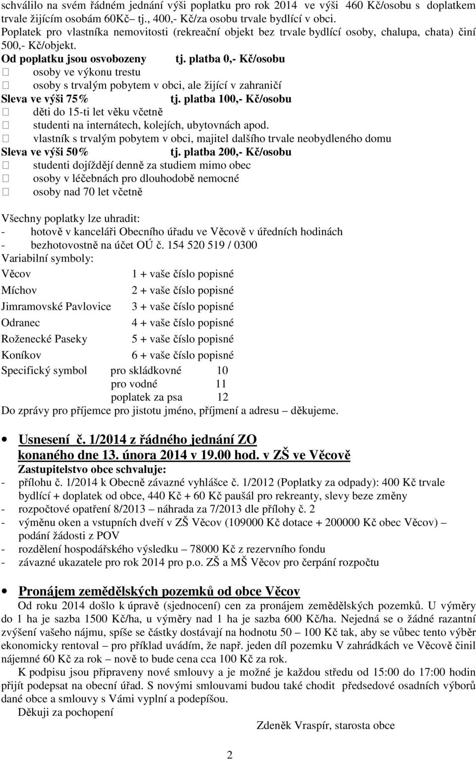 platba 0,- Kč/osobu osoby ve výkonu trestu osoby s trvalým pobytem v obci, ale žijící v zahraničí Sleva ve výši 75% tj.