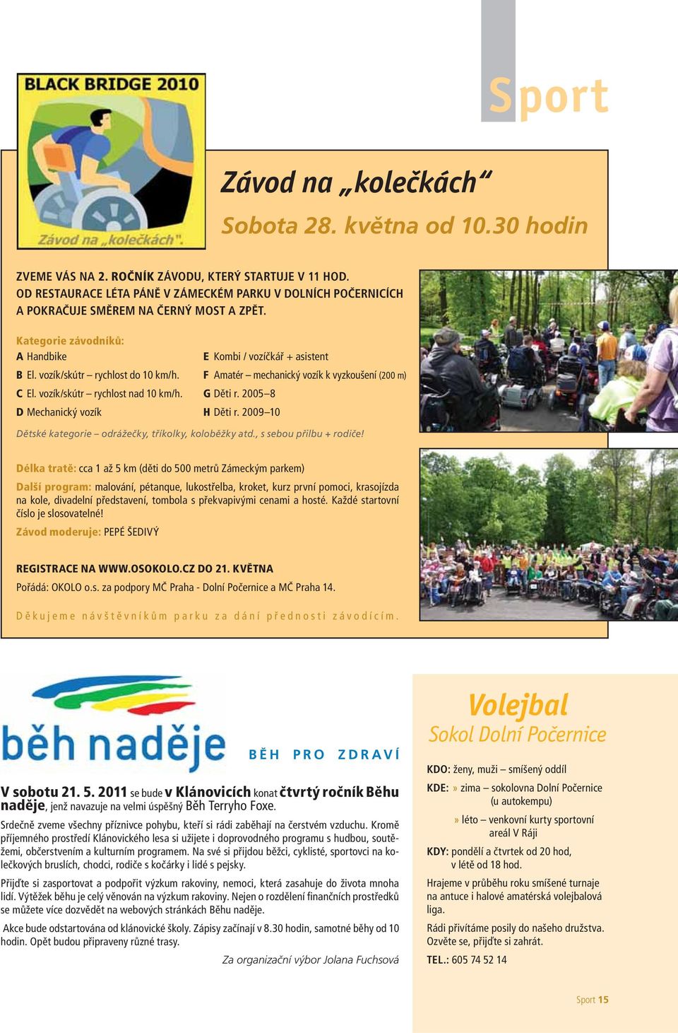 vozík/skútr rychlost nad 10 km/h. D Mechanický vozík E Kombi / vozíčkář + asistent F Amatér mechanický vozík k vyzkoušení (200 m) G Děti r. 2005 8 H Děti r.