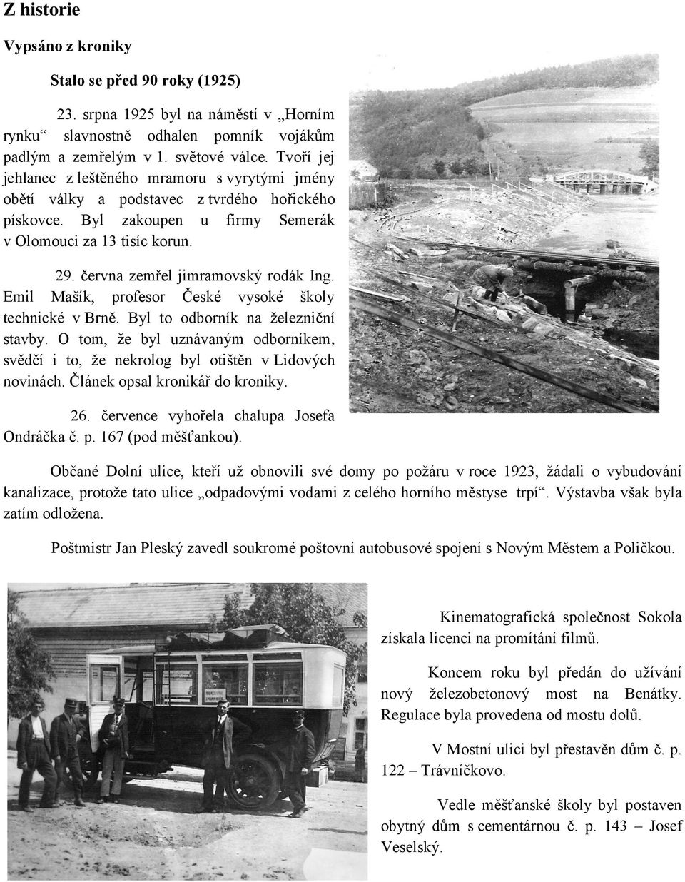 června zemřel jimramovský rodák Ing. Emil Mašík, profesor České vysoké školy technické v Brně. Byl to odborník na železniční stavby.
