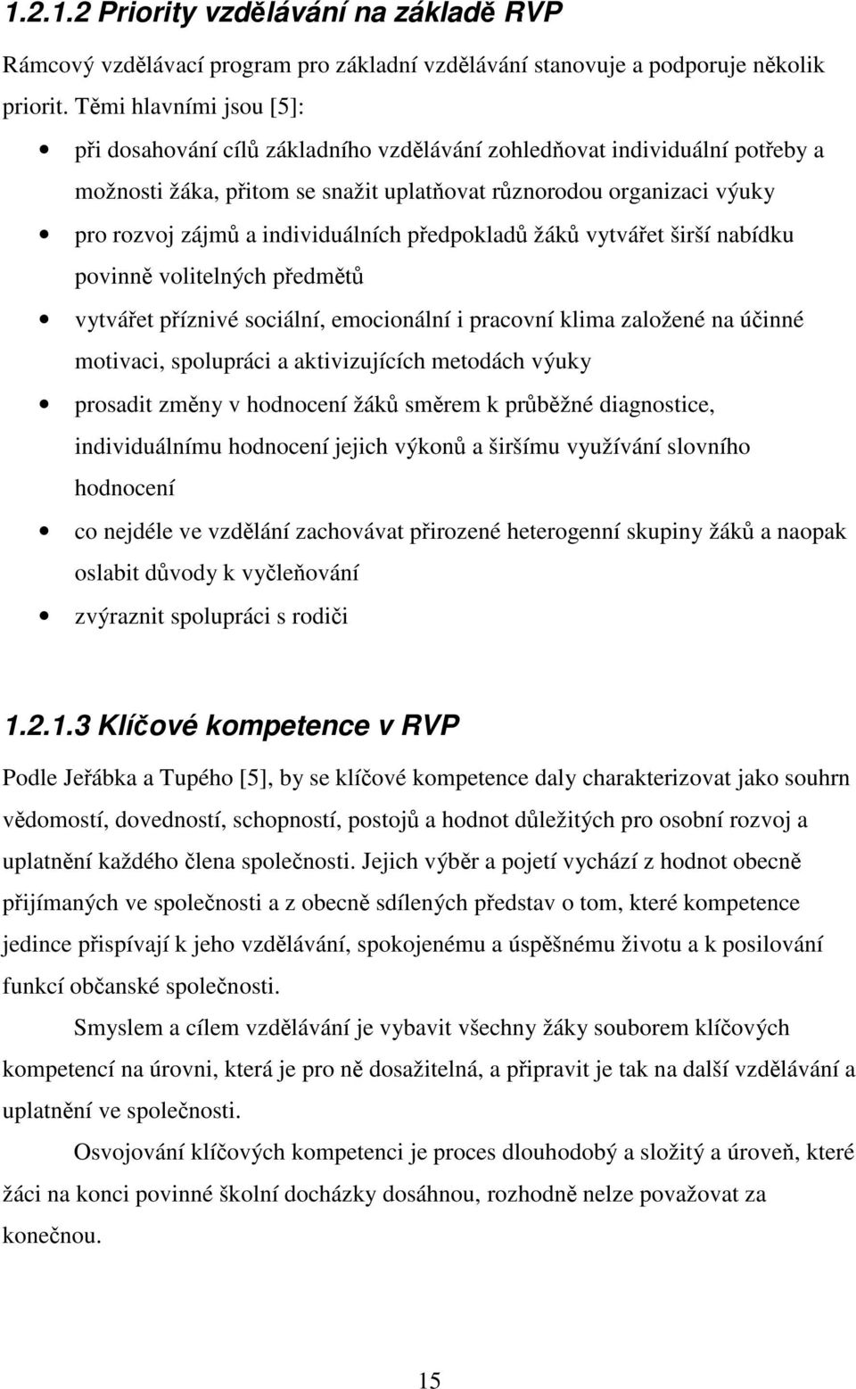 individuálních předpokladů žáků vytvářet širší nabídku povinně volitelných předmětů vytvářet příznivé sociální, emocionální i pracovní klima založené na účinné motivaci, spolupráci a aktivizujících