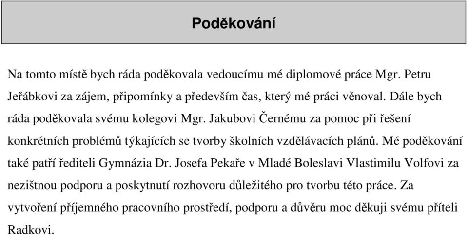 Jakubovi Černému za pomoc při řešení konkrétních problémů týkajících se tvorby školních vzdělávacích plánů.