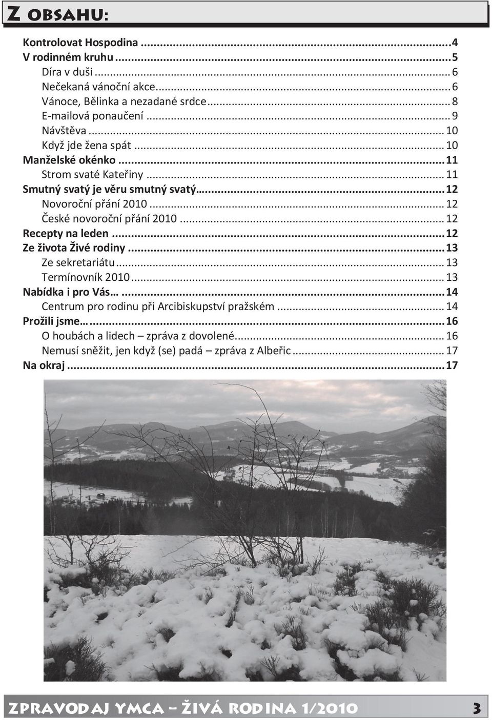 .. 12 Recepty na leden... 12 Ze života Živé rodiny... 13 Ze sekretariátu... 13 Termínovník 2010... 13 Nabídka i pro Vás... 14 Centrum pro rodinu při Arcibiskupství pražském.