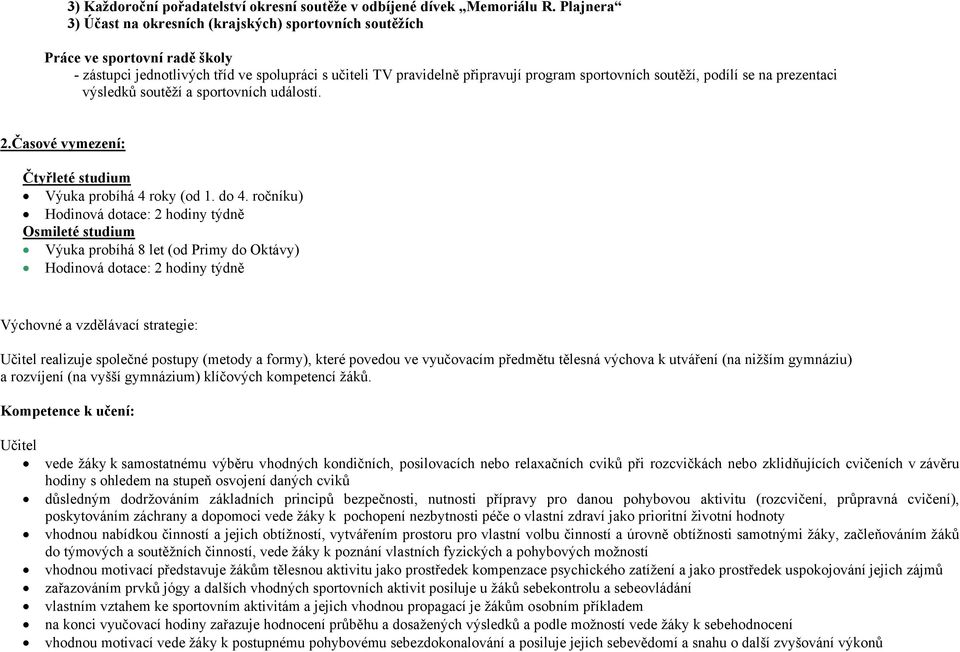 soutěží, podílí se na prezentaci výsledků soutěží a sportovních událostí. 2.Časové vymezení: Čtyřleté studium Výuka probíhá 4 roky (od 1. do 4.