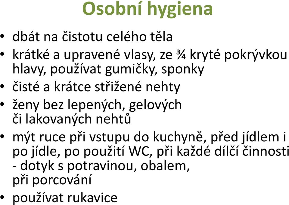 gelových či lakovaných nehtů mýt ruce při vstupu do kuchyně, před jídlem i po jídle, po