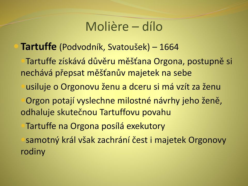 vzít za ženu Orgon potají vyslechne milostné návrhy jeho ženě, odhaluje skutečnou Tartuffovu