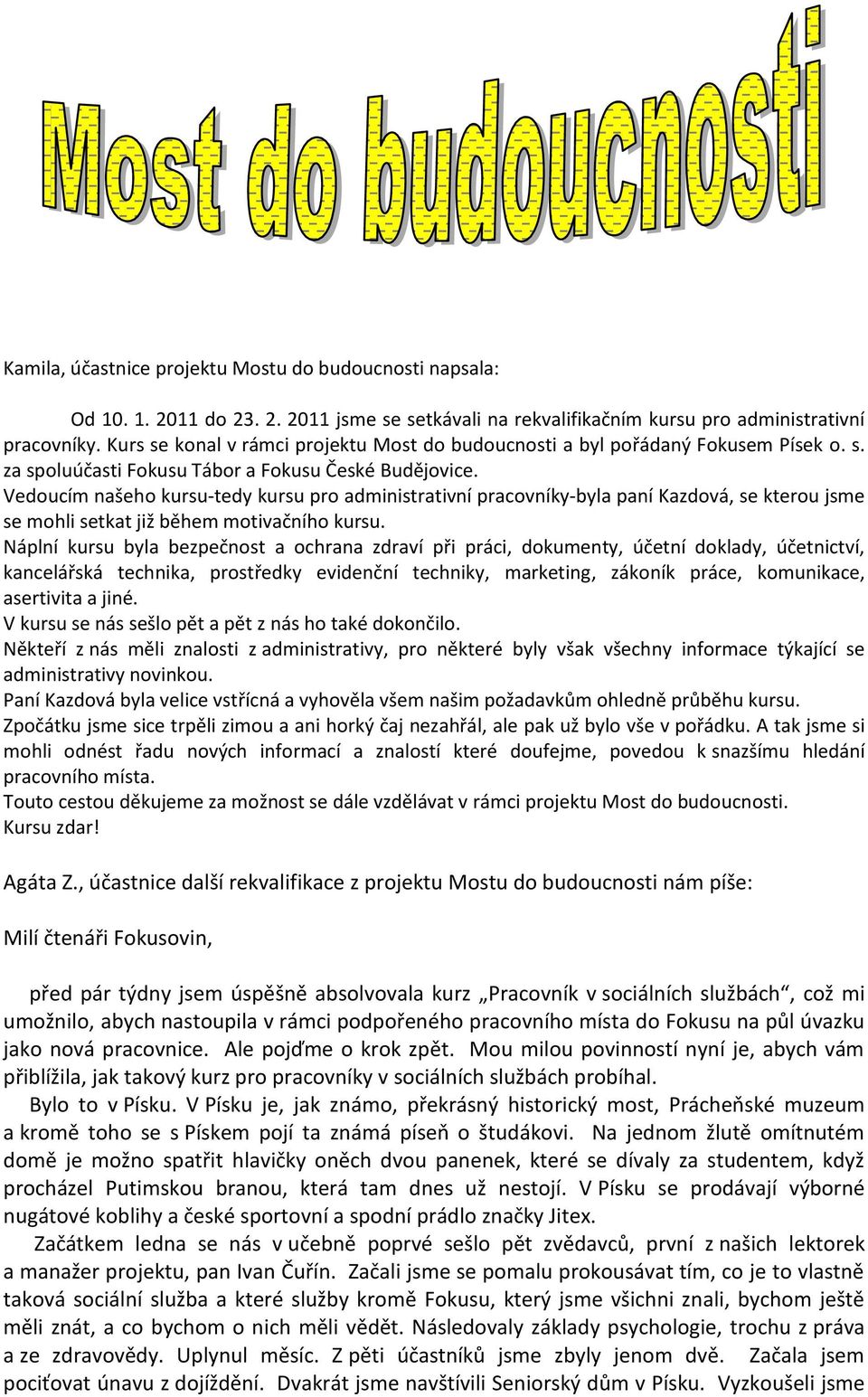 Vedoucím našeho kursu-tedy kursu pro administrativní pracovníky-byla paní Kazdová, se kterou jsme se mohli setkat již během motivačního kursu.