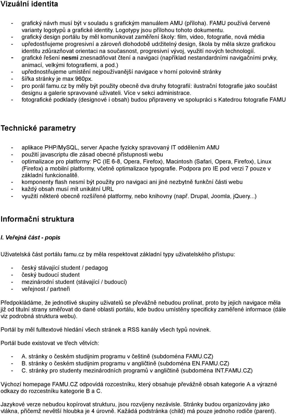 zdůrazňovat orientaci na současnost, progresivní vývoj, využití nových technologií.