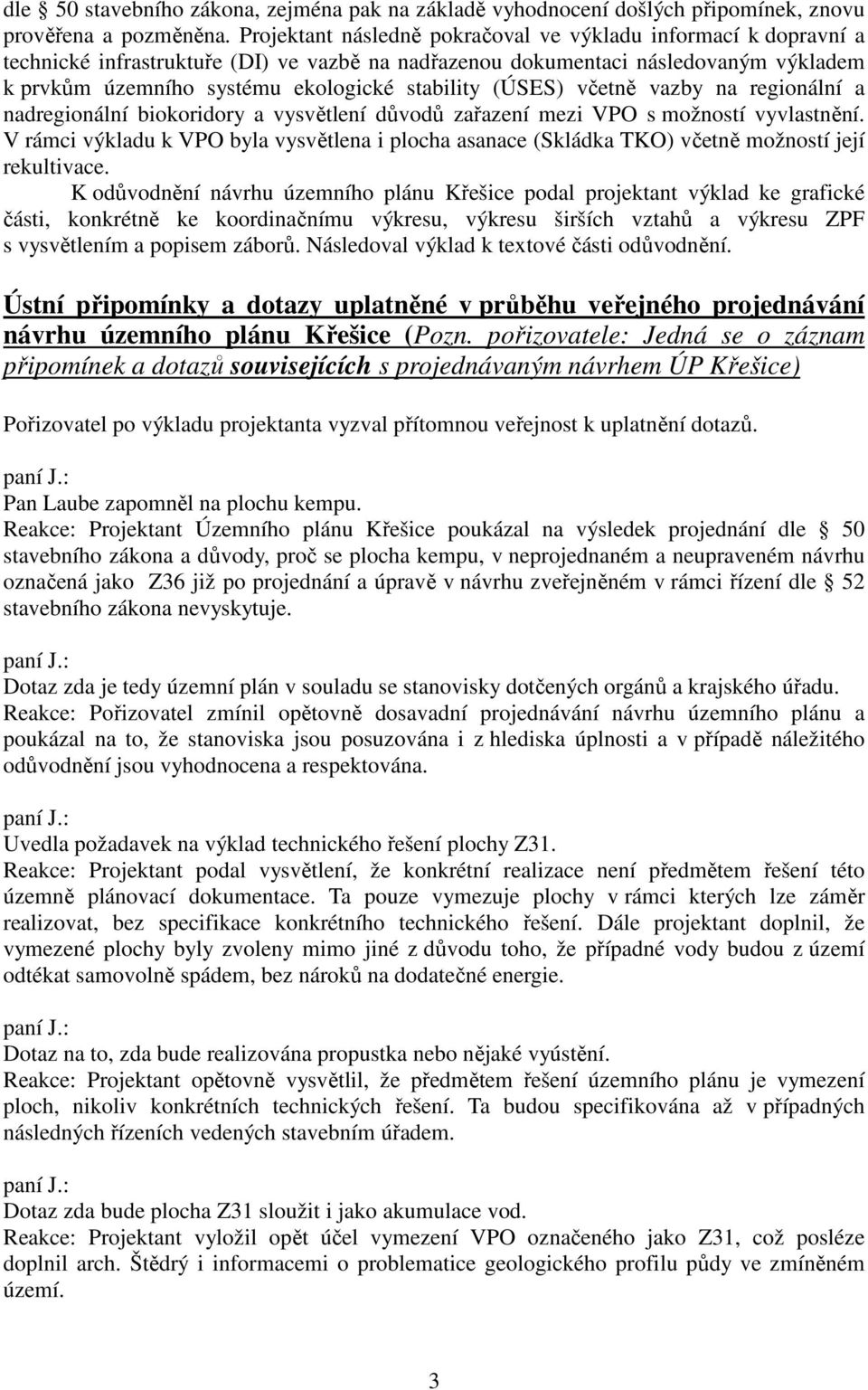 (ÚSES) včetně vazby na regionální a nadregionální biokoridory a vysvětlení důvodů zařazení mezi VPO s možností vyvlastnění.