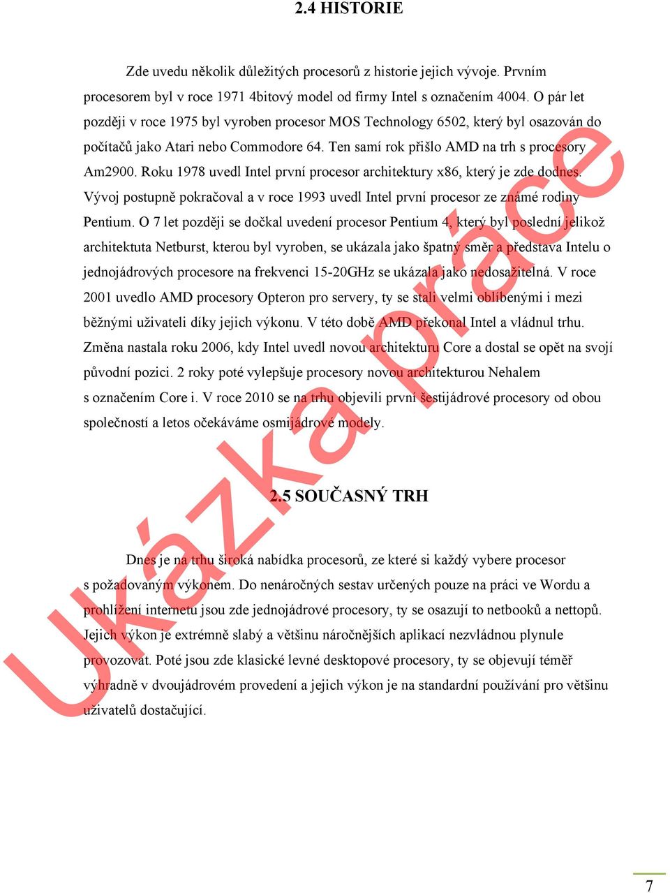 Roku 1978 uvedl Intel první procesor architektury x86, který je zde dodnes. Vývoj postupně pokračoval a v roce 1993 uvedl Intel první procesor ze známé rodiny Pentium.