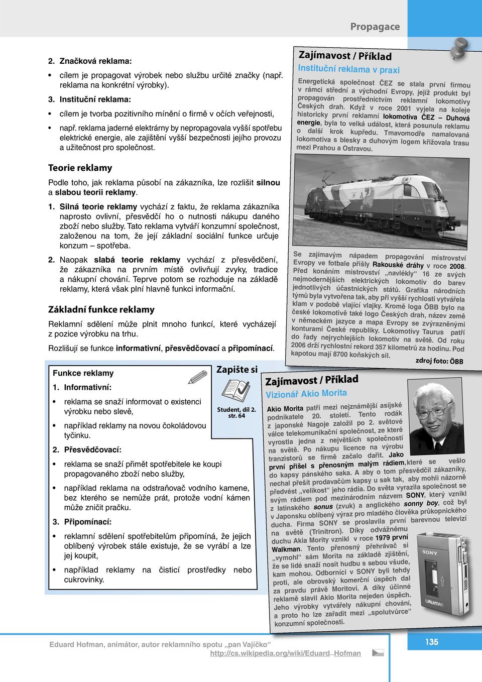 reklama jaderné elektrárny by nepropagovala vyšší spotřebu elektrické energie, ale zajištění vyšší bezpečnosti jejího provozu a užitečnost pro společnost.