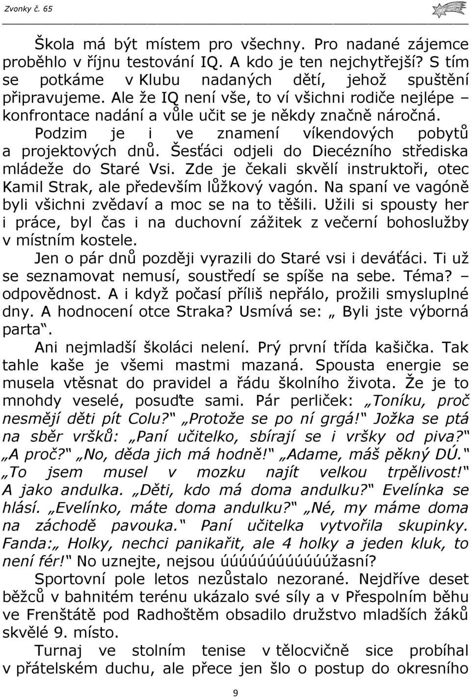 Šesťáci odjeli do Diecézního střediska mládeže do Staré Vsi. Zde je čekali skvělí instruktoři, otec Kamil Strak, ale především lůžkový vagón.