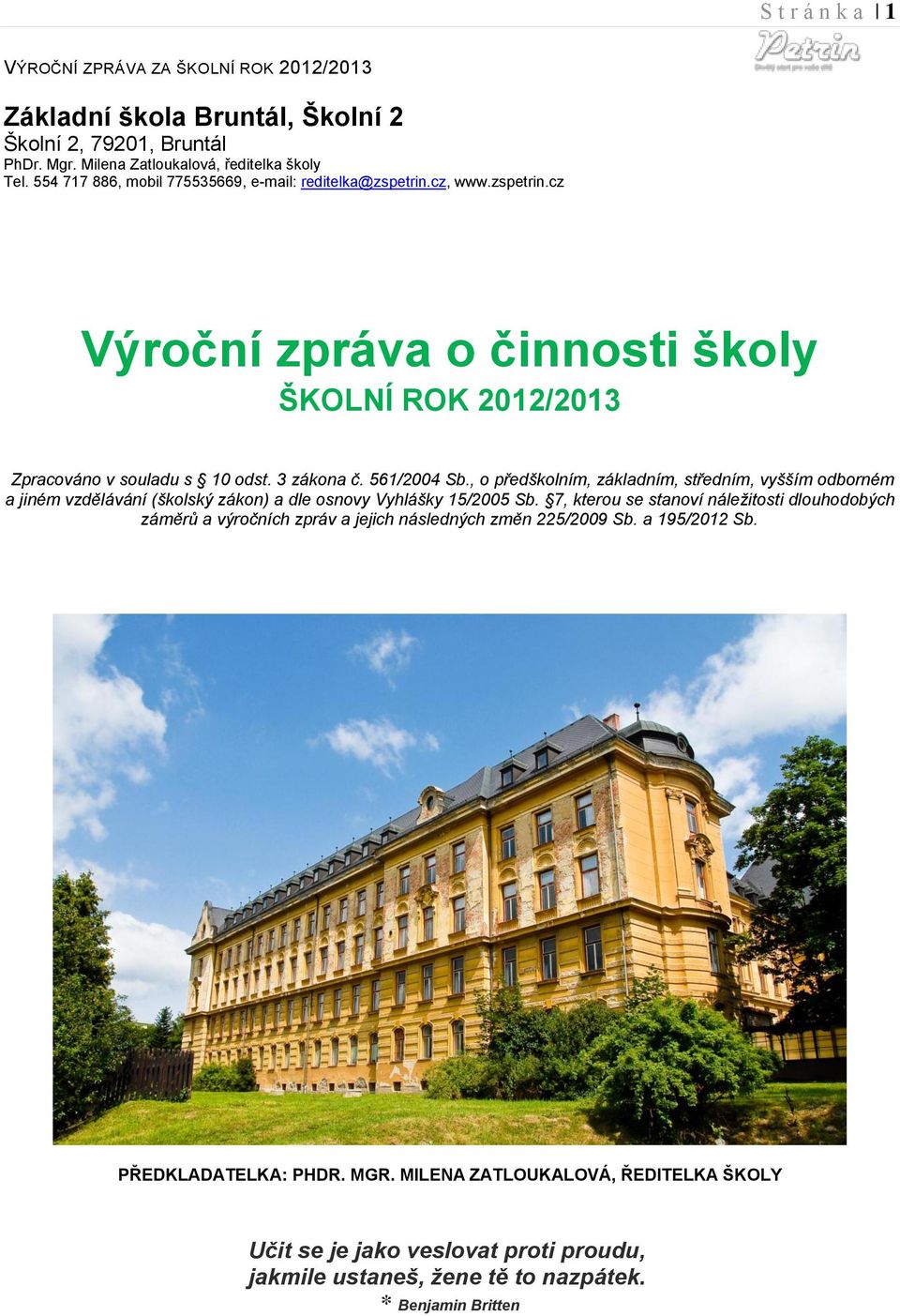 561/2004 Sb., o předškolním, základním, středním, vyšším odborném a jiném vzdělávání (školský zákon) a dle osnovy Vyhlášky 15/2005 Sb.