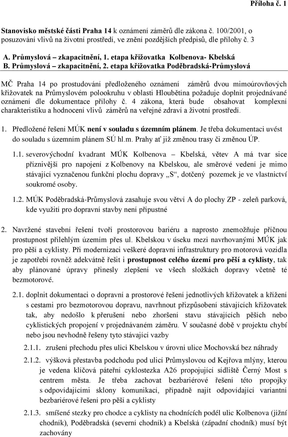 etapa křižovatka Poděbradská-Průmyslová MČ Praha 14 po prostudování předloženého oznámení záměrů dvou mimoúrovňových křižovatek na Průmyslovém polookruhu v oblasti Hloubětína požaduje doplnit