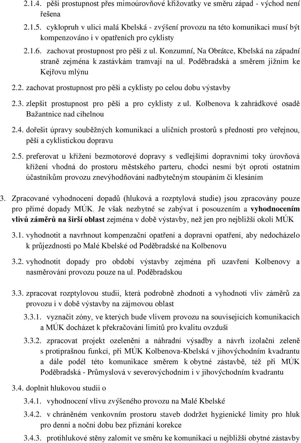 Konzumní, Na Obrátce, Kbelská na západní straně zejména k zastávkám tramvají na ul. Poděbradská a směrem jižním ke Kejřovu mlýnu 2.2. zachovat prostupnost pro pěší a cyklisty po celou dobu výstavby 2.