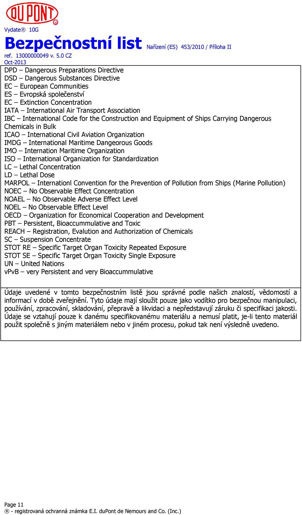 Internation Maritime Organization ISO International Organization for Standardization LC Lethal Concentration LD Lethal Dose MARPOL Internationl Convention for the Prevention of Pollution from Ships