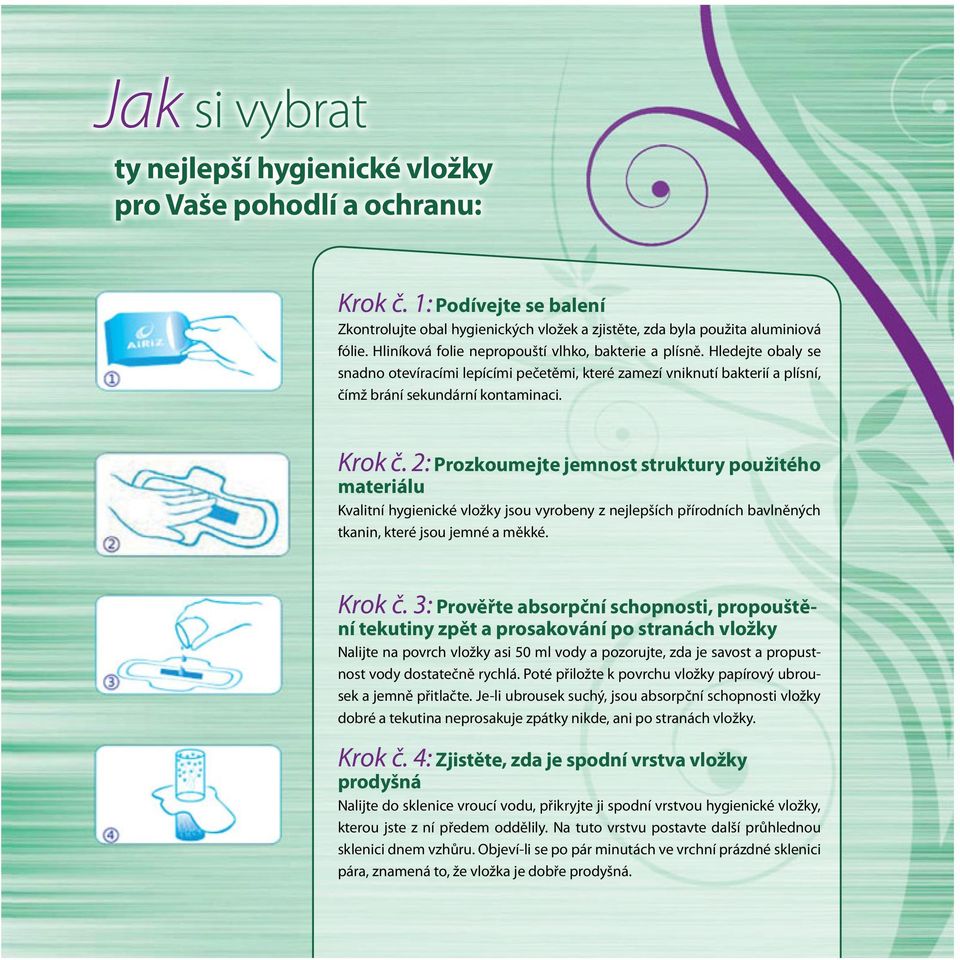 2: Prozkoumejte jemnost struktury použitého materiálu Kvalitní hygienické vložky jsou vyrobeny z nejlepších přírodních bavlněných tkanin, které jsou jemné a měkké. Krok č.