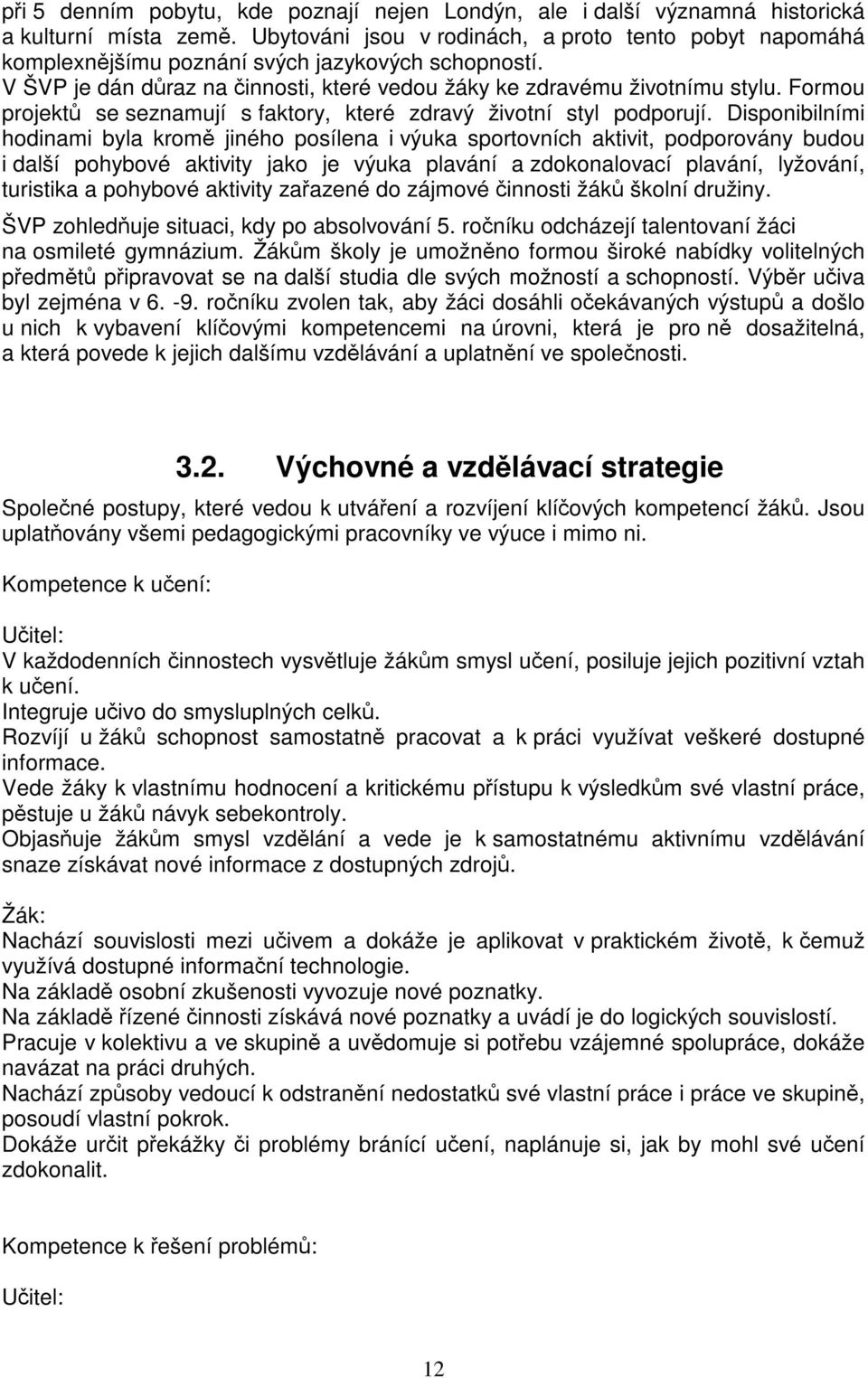 Formou projekt se seznamují s faktory, které zdravý životní styl podporují.