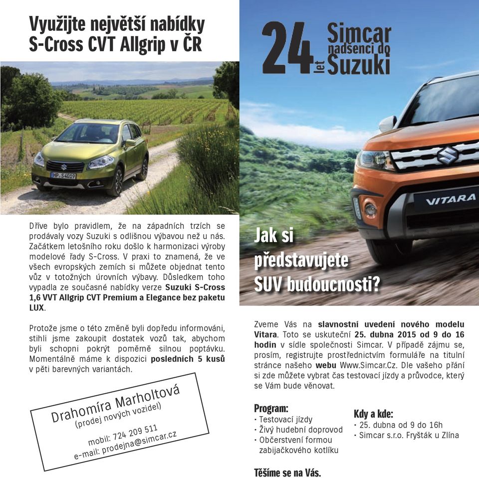 Důsledkem toho vypadla ze současné nabídky verze Suzuki S-Cross 1,6 VVT Allgrip CVT Premium a Elegance bez paketu LUX.