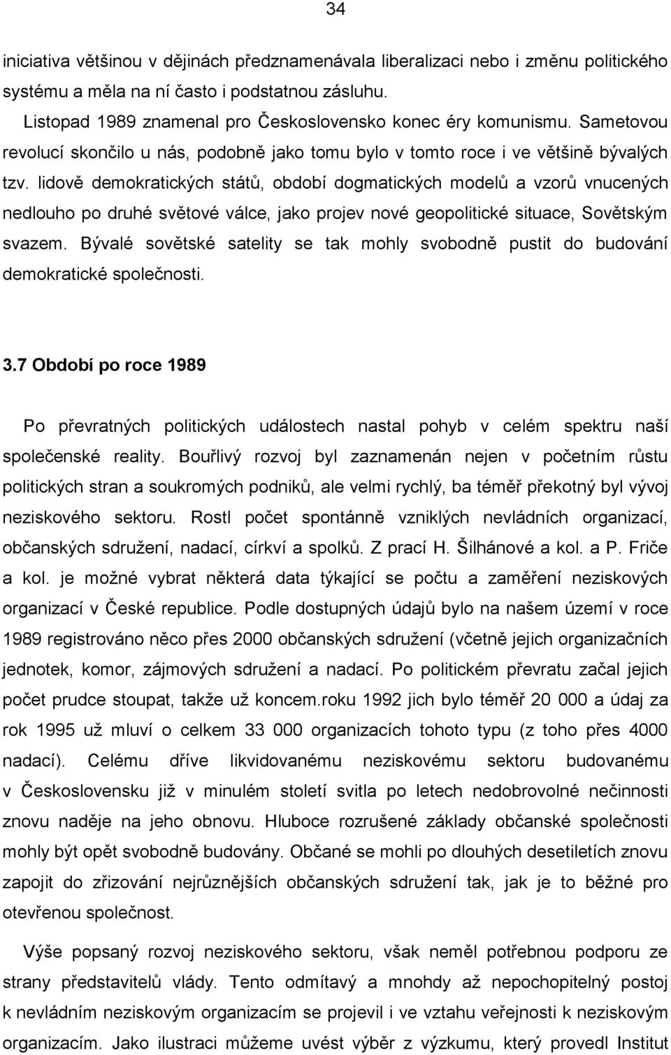 lidově demokratických států, období dogmatických modelů a vzorů vnucených nedlouho po druhé světové válce, jako projev nové geopolitické situace, Sovětským svazem.