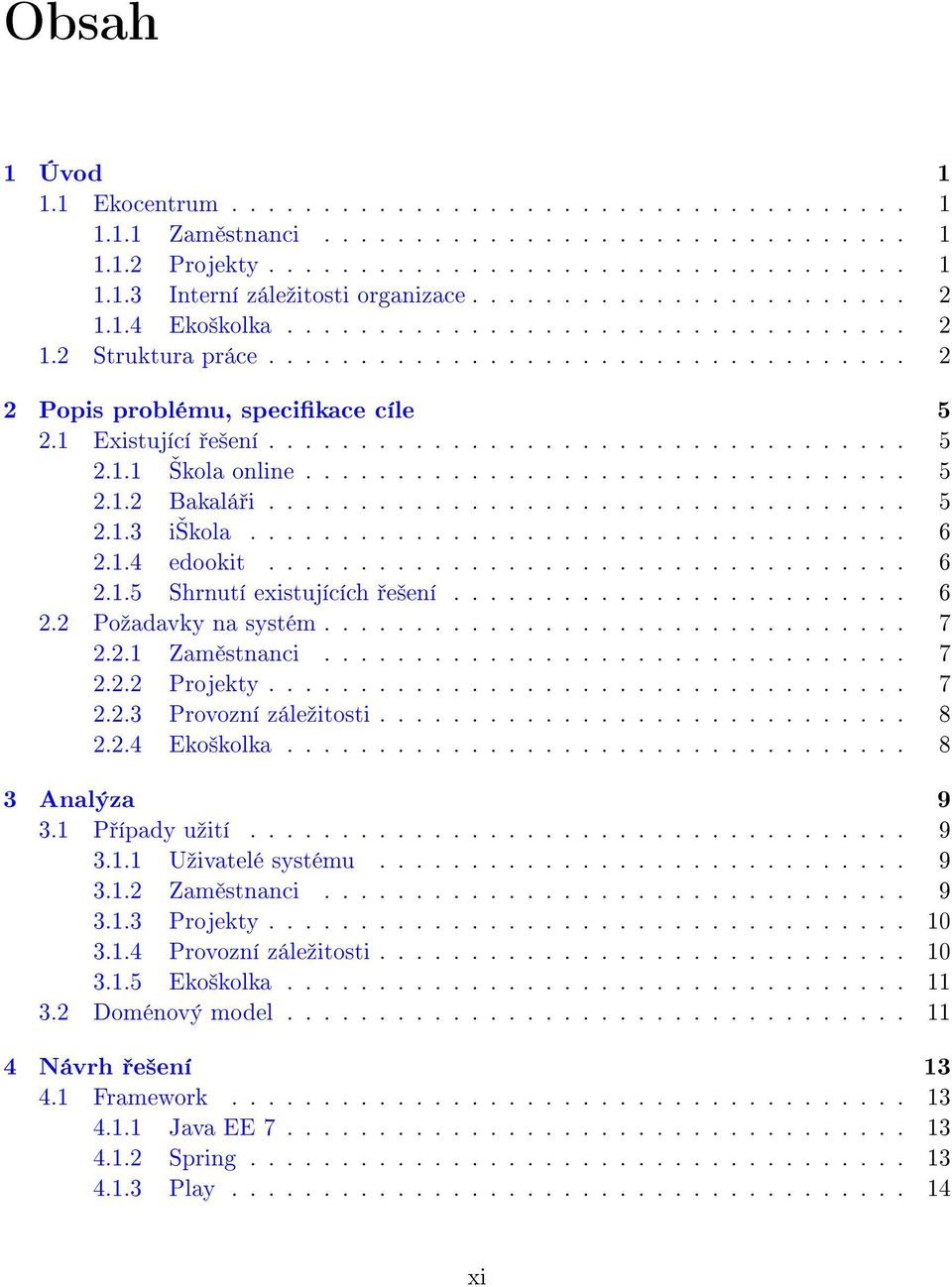 ................................ 5 2.1.2 Bakalá i................................... 5 2.1.3 i kola.................................... 6 2.1.4 edookit................................... 6 2.1.5 Shrnutí existujících e²ení.