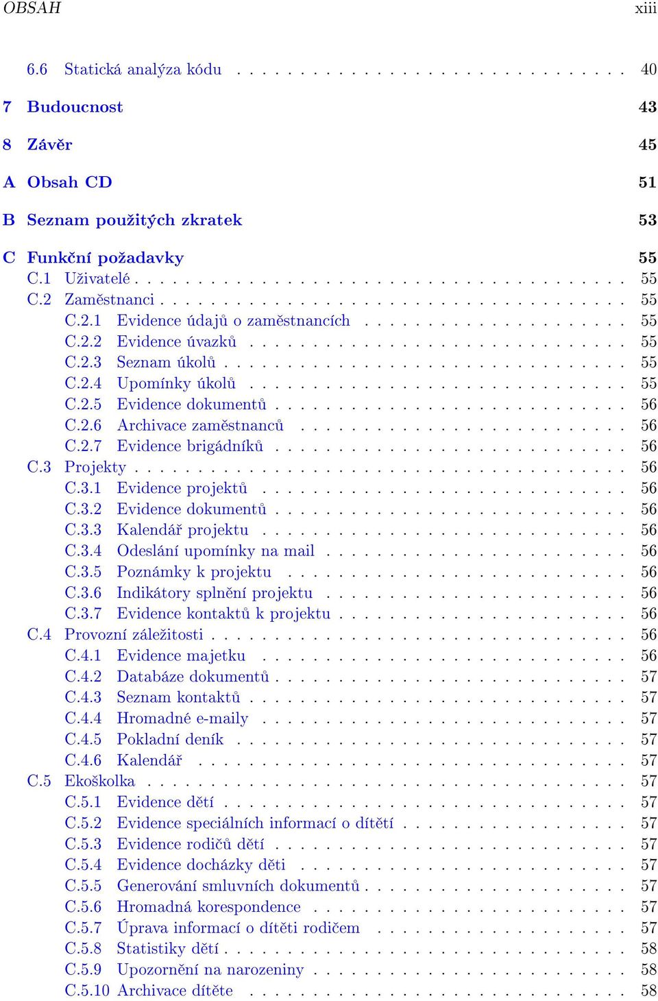 ............................. 55 C.2.5 Evidence dokument............................ 56 C.2.6 Archivace zam stnanc.......................... 56 C.2.7 Evidence brigádník............................ 56 C.3 Projekty.