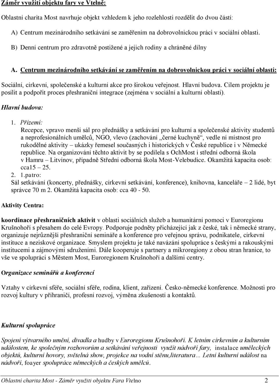 Centrum mezinárodního setkávání se zaměřením na dobrovolnickou práci v sociální oblasti: Sociální, církevní, společenské a kulturní akce pro širokou veřejnost. Hlavní budova.