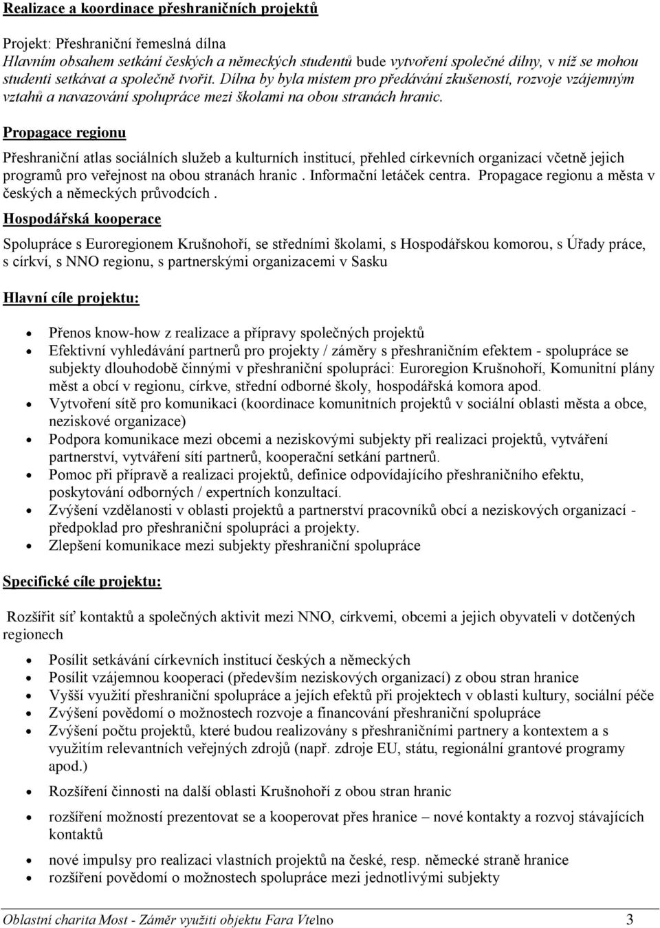 Propagace regionu Přeshraniční atlas sociálních služeb a kulturních institucí, přehled církevních organizací včetně jejich programů pro veřejnost na obou stranách hranic. Informační letáček centra.