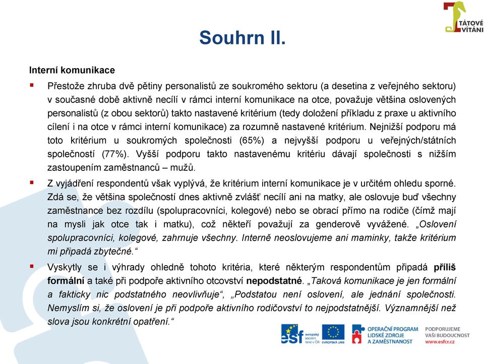 oslovených personalistů (z obou sektorů) takto nastavené kritérium (tedy doložení příkladu z praxe u aktivního cílení i na otce v rámci interní komunikace) za rozumně nastavené kritérium.