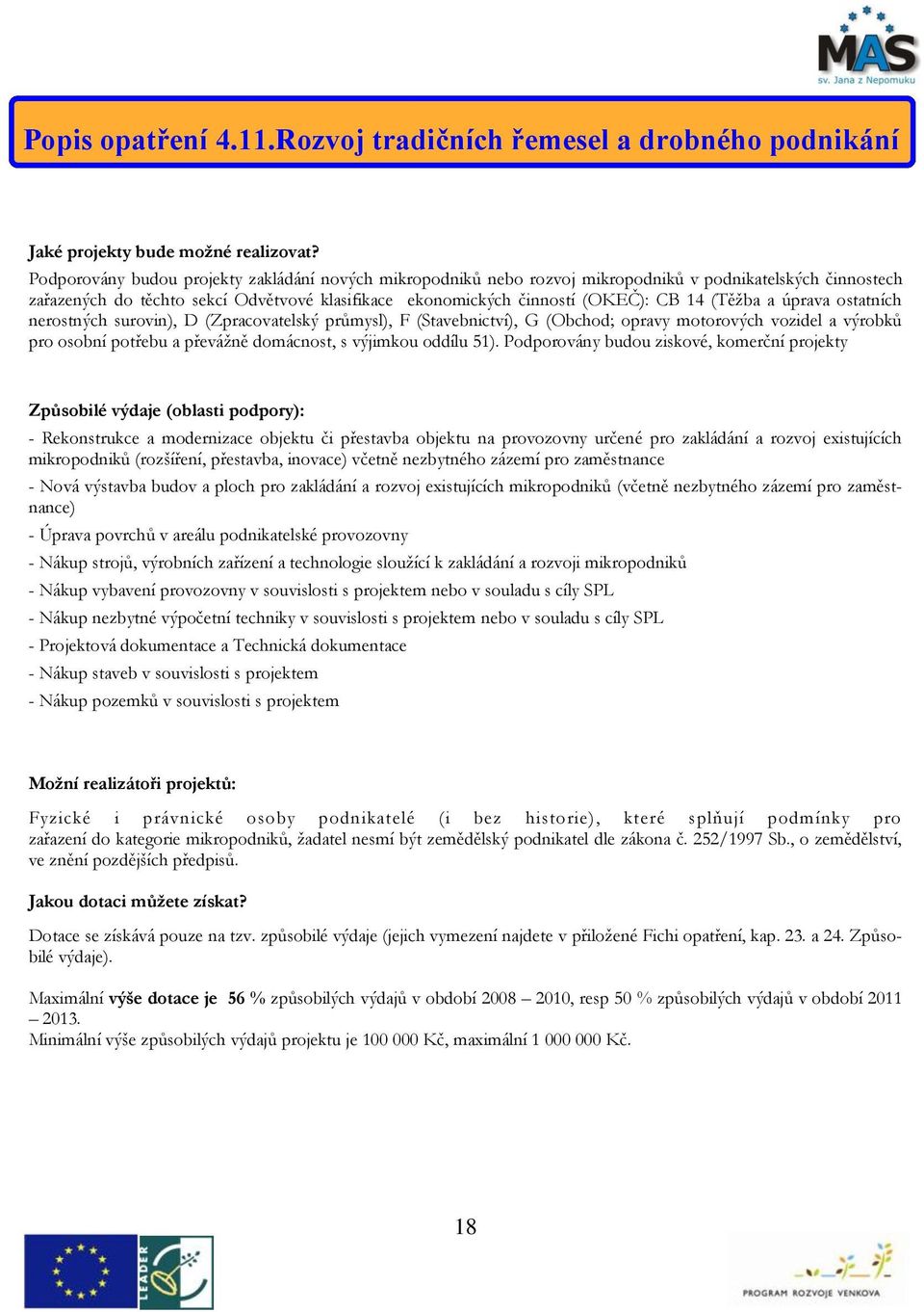 (Těžba a úprava ostatních nerostných surovin), D (Zpracovatelský průmysl), F (Stavebnictví), G (Obchod; opravy motorových vozidel a výrobků pro osobní potřebu a převážně domácnost, s výjimkou oddílu