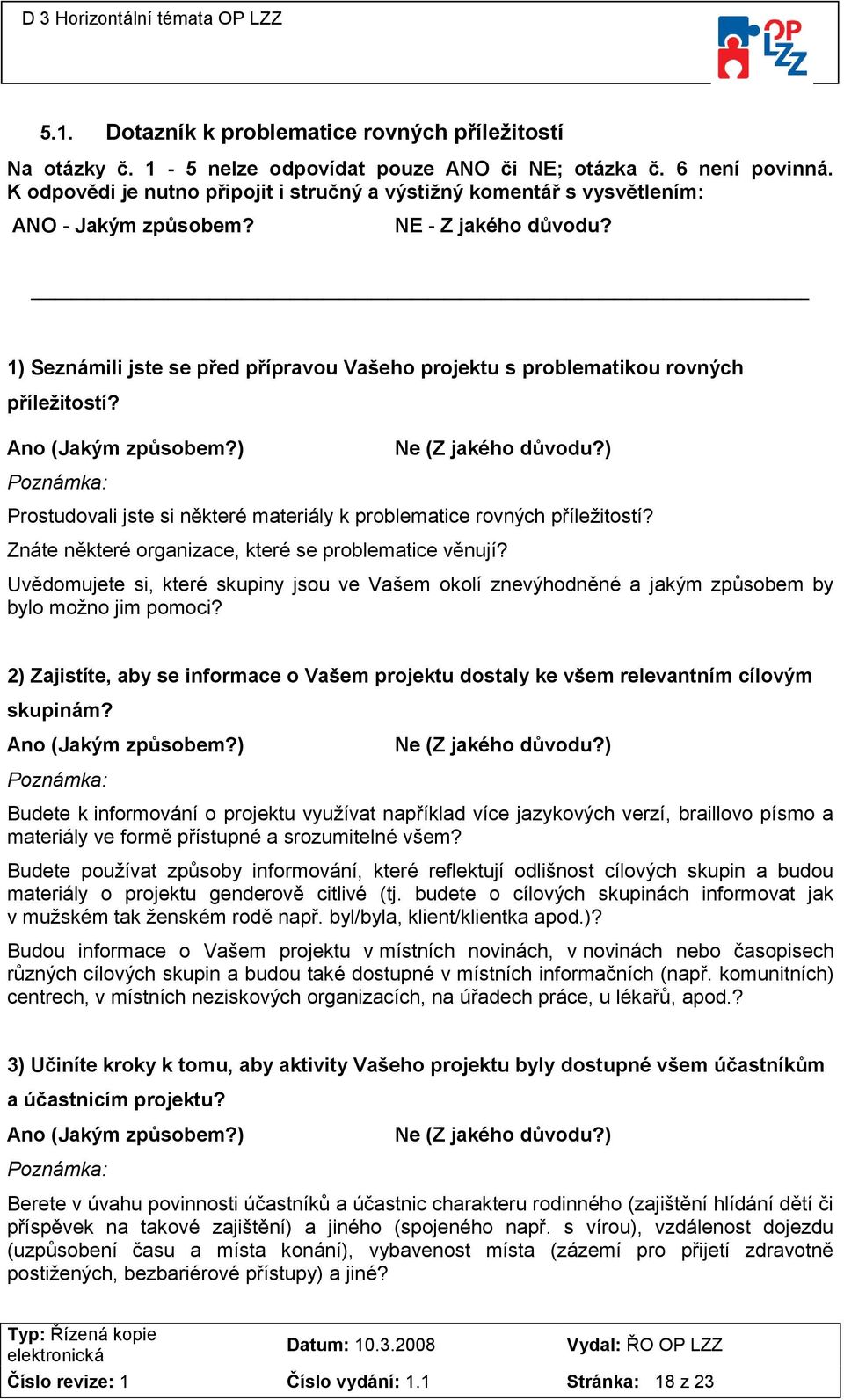 1) Seznámili jste se před přípravou Vašeho projektu s problematikou rovných příležitostí? Ano (Jakým způsobem?) Ne (Z jakého důvodu?