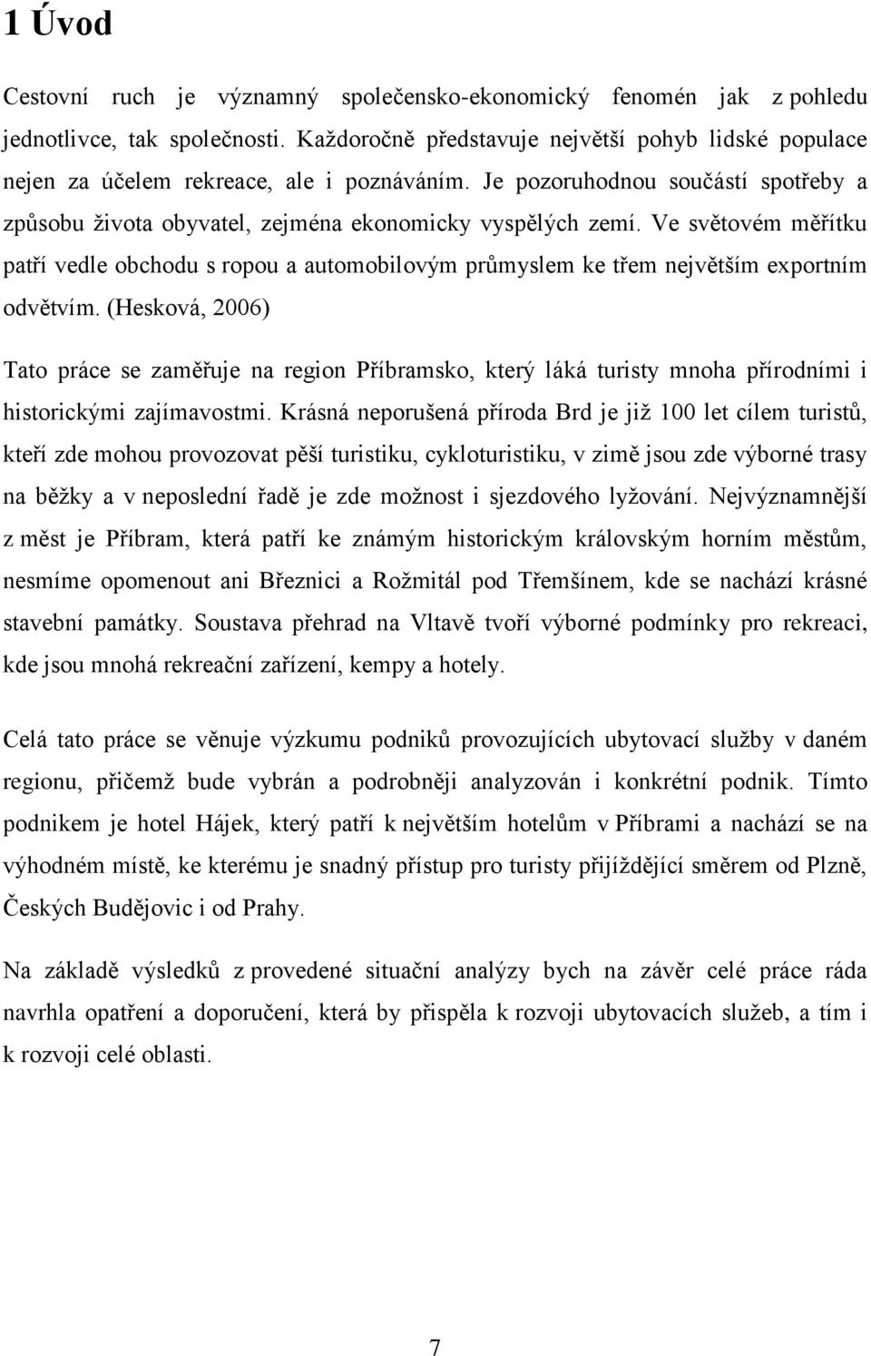 Ve světovém měřítku patří vedle obchodu s ropou a automobilovým prŧmyslem ke třem největším exportním odvětvím.