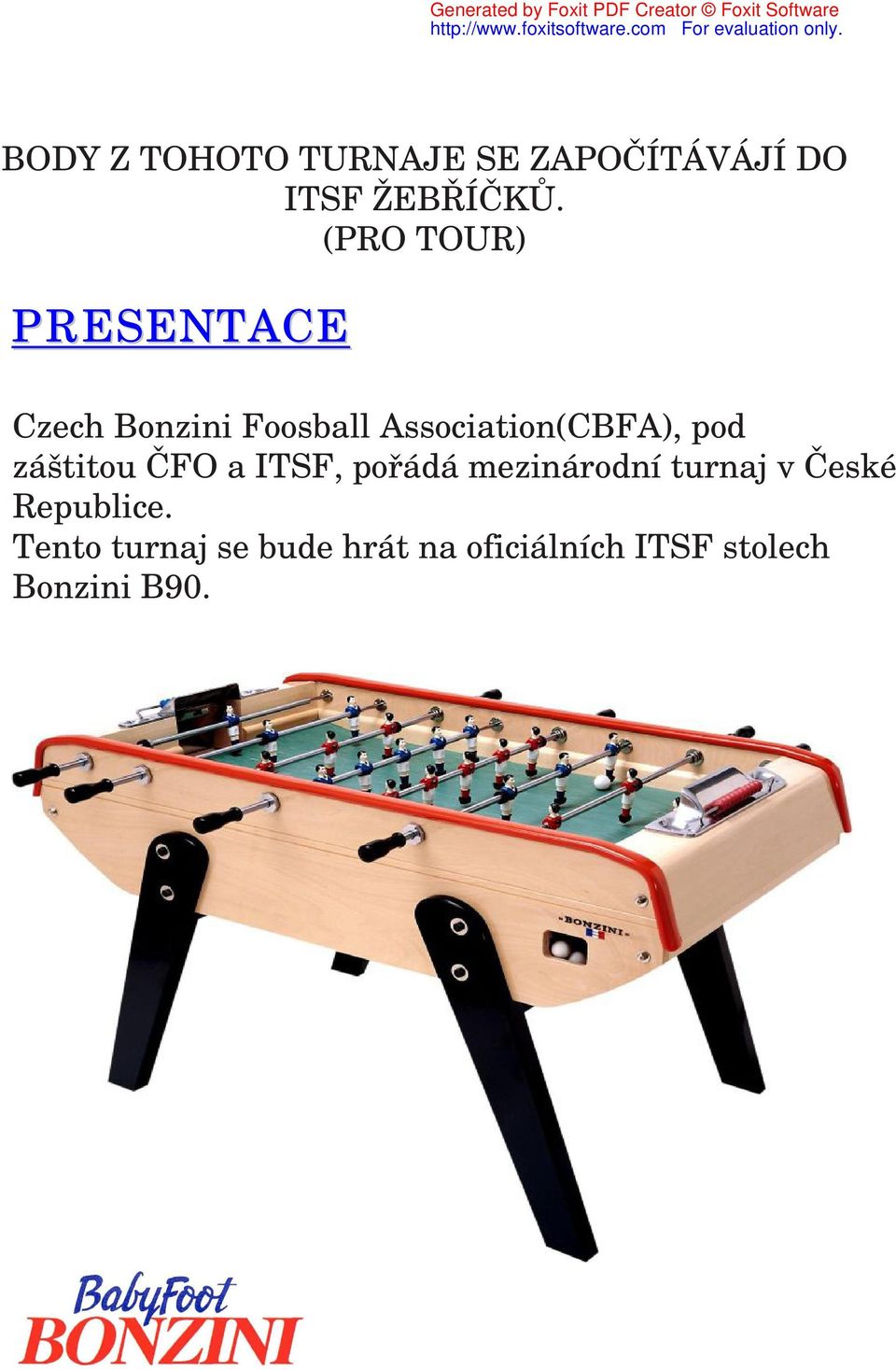 pod záštitou ČFO a ITSF, pořádá mezinárodní turnaj v České