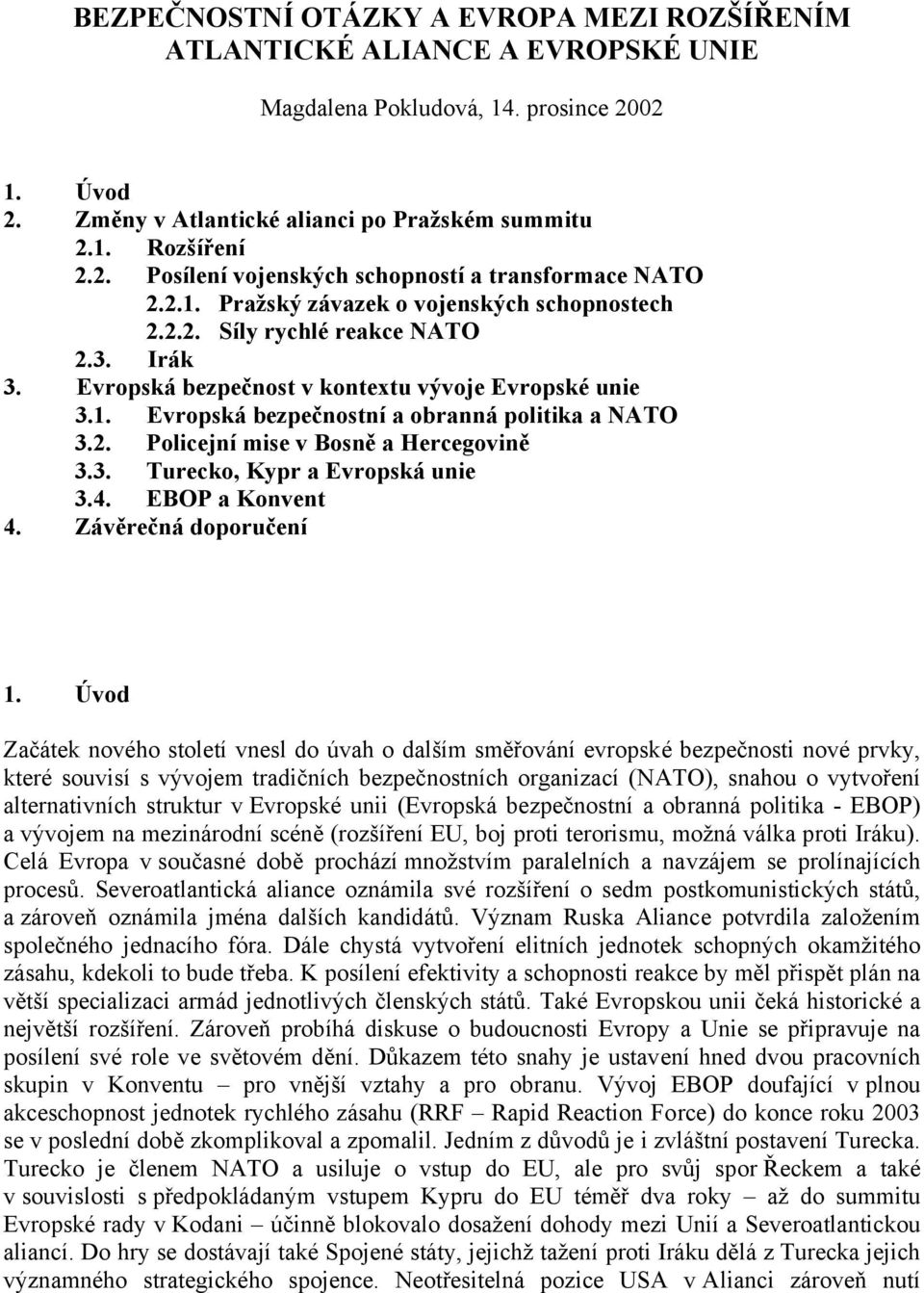 3. Turecko, Kypr a Evropská unie 3.4. EBOP a Konvent 4. Závěrečná doporučení 1.