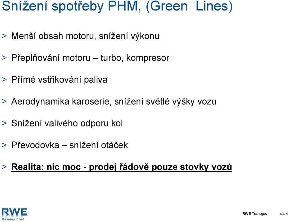 karoserie, snížení světlé výšky vozu Snížení valivého odporu kol