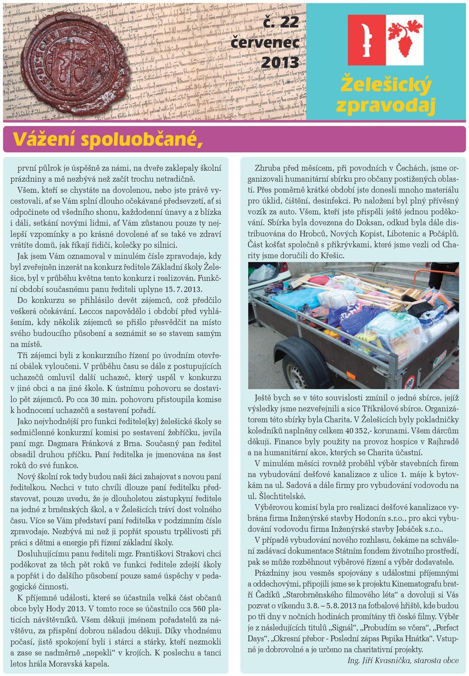 lidmi, ať Vám zůstanou pouze ty nejlepší vzpomínky a po krásné dovolené ať se také ve zdraví vrátíte domů, jak říkají řidiči, kolečky po silnici.