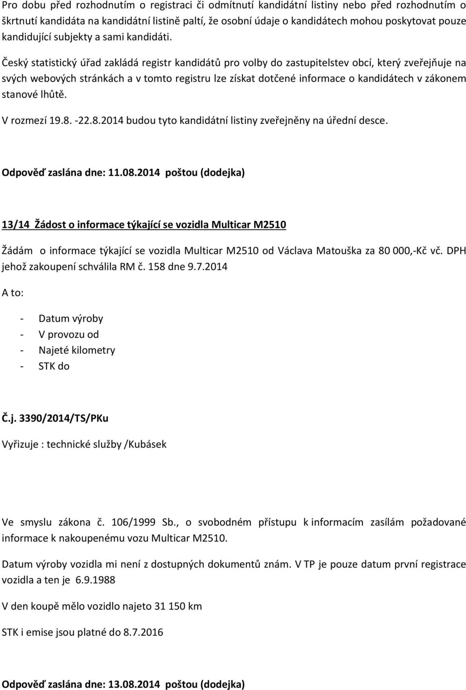 Český statistický úřad zakládá registr kandidátů pro volby do zastupitelstev obcí, který zveřejňuje na svých webových stránkách a v tomto registru lze získat dotčené informace o kandidátech v zákonem