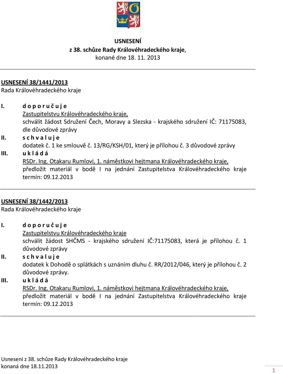 13/RG/KSH/01, který je přílohou č. 3 důvodové zprávy I RSDr. Ing. Otakaru Rumlovi, 1.