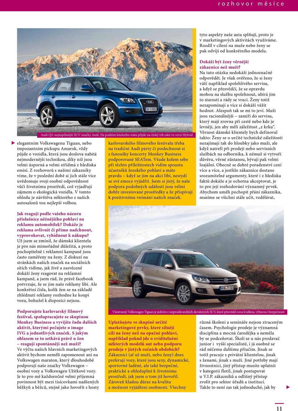 Na podzim letošního roku přijde na český trh také ve verzi Hybrid elegantním Volkswagenu Tiguan, nebo impozantním pickupu Amarok, vždy půjde o vozidla, která jsou doslova nabitá nejmodernější