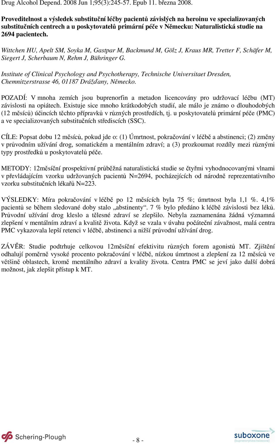 pacientech. Wittchen HU, Apelt SM, Soyka M, Gastpar M, Backmund M, Gölz J, Kraus MR, Tretter F, Schäfer M, Siegert J, Scherbaum N, Rehm J, Bühringer G.