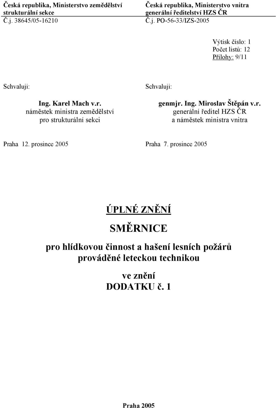 PO-56-33/IZS-2005 Výtisk číslo: 1 Počet listů: 12 Přílohy: 9/11 Schvaluji: Ing. Kare