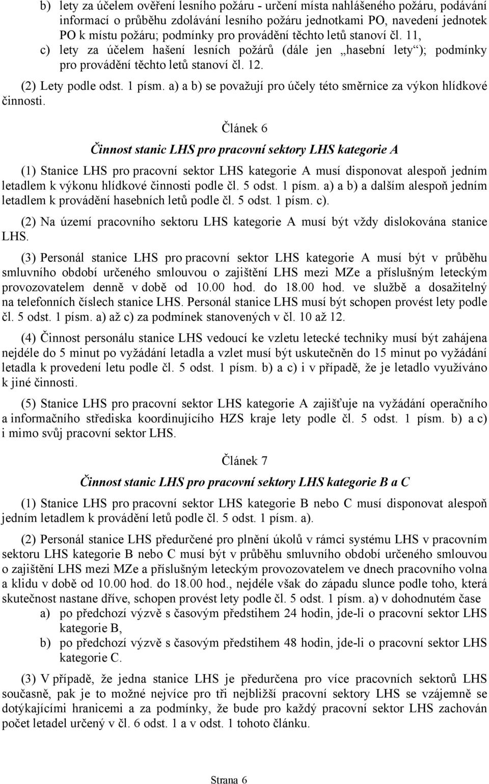 a) a b) se považují pro účely této směrnice za výkon hlídkové činnosti.