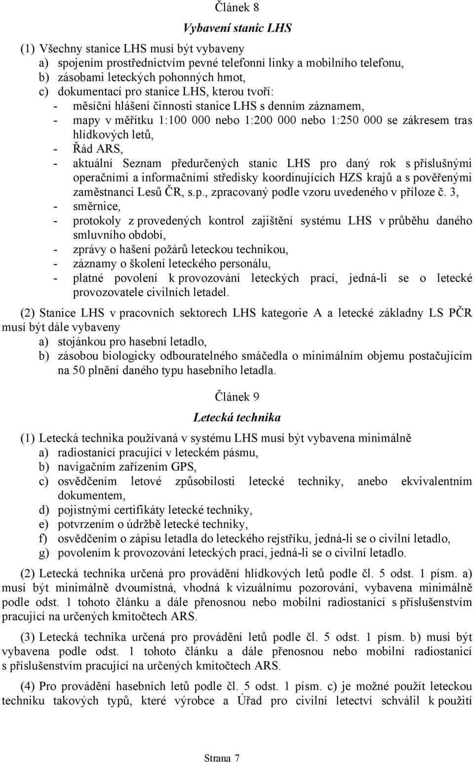 Seznam předurčených stanic LHS pro daný rok s příslušnými operačními a informačními středisky koordinujících HZS krajů a s pověřenými zaměstnanci Lesů ČR, s.p., zpracovaný podle vzoru uvedeného v příloze č.